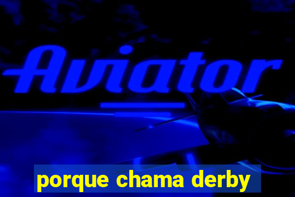 porque chama derby